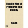 Notable Men Of Pittsburgh And Vicinity by Helen Smith