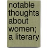 Notable Thoughts About Women; A Literary by Maturin Murray Ballou