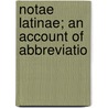 Notae Latinae; An Account Of Abbreviatio by William Lindsay