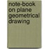 Note-Book On Plane Geometrical Drawing