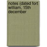 Notes (Dated Fort William, 15th December by Richard Wellesley Wellesley