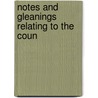 Notes And Gleanings Relating To The Coun door William Hickey