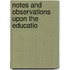Notes And Observations Upon The Educatio