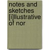 Notes And Sketches [I]Llustrative Of Nor by William Alexander