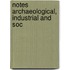 Notes Archaeological, Industrial And Soc