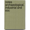 Notes Archaeological, Industrial And Soc by Morice