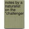 Notes By A Naturalist On The "Challenger by Moseley