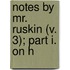 Notes By Mr. Ruskin (V. 3); Part I. On H
