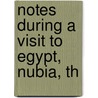 Notes During A Visit To Egypt, Nubia, Th door Sir Frederick Henniker