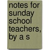 Notes For Sunday School Teachers, By A S door Notes