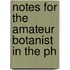 Notes For The Amateur Botanist In The Ph