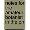 Notes For The Amateur Botanist In The Ph by Coulter/