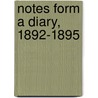 Notes Form A Diary, 1892-1895 by Sir Mountstuart Elphinstone Duff