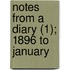 Notes From A Diary (1); 1896 To January