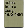 Notes From A Diary, 1873-1881 by Sir Mountstuart Elphinstone Grant Duff