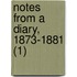 Notes From A Diary, 1873-1881 (1)
