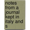 Notes From A Journal Kept In Italy And S by John George Francis