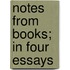 Notes From Books; In Four Essays