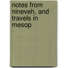 Notes From Nineveh, And Travels In Mesop door James Phillips Fletcher