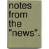 Notes From The "News".