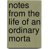 Notes From The Life Of An Ordinary Morta by Adolphus George Charles Liddell