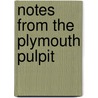 Notes From The Plymouth Pulpit by Henry Ward Beecher