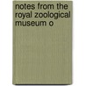 Notes From The Royal Zoological Museum O by Royal Zoological Museum Netherlands