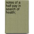 Notes Of A Half-Pay In Search Of Health;