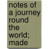 Notes Of A Journey Round The World; Made door Frederick John Falding