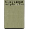 Notes Of A Pianist - During His Professi door Louis Moreau Gottschalk