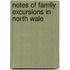 Notes Of Family Excursions In North Wale