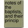 Notes Of The Baptists, And Their Princip door Frederic Denison