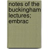 Notes Of The Buckingham Lectures; Embrac door James Silk Buckingham