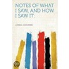 Notes Of What I Saw, And How I Saw It door Loring. Converse