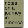 Notes On A Journey In America door Morris Birkbeck