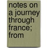Notes On A Journey Through France; From door Morris Birkbeck