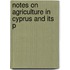 Notes On Agriculture In Cyprus And Its P