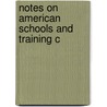 Notes On American Schools And Training C by Sir Joshua Girling Fitch