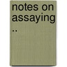 Notes On Assaying .. door Pierre De Peyster Ricketts