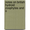 Notes On British Hydroid Zoophytes And O by Philip James Rufford
