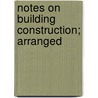 Notes On Building Construction; Arranged door Percy Guillemard Llewellin Smith