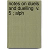 Notes On Duels And Duelling  V. 5 ; Alph by Lorenzo Sabine