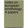 Notes On European Ornithology. 4 Papers door Thomas Littleton Powys
