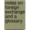 Notes On Foreign Exchange And A Glossary door Tanya Patterson