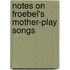 Notes On Froebel's Mother-Play Songs