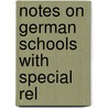 Notes On German Schools With Special Rel by William H. Winch