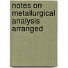 Notes On Metallurgical Analysis Arranged by Nathaniel Wright Lord