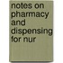 Notes On Pharmacy And Dispensing For Nur