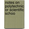 Notes On Polytechnic Or Scientific Schoo door Samuel Edward Warren