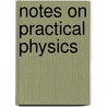 Notes On Practical Physics door Alfred Henry Fison